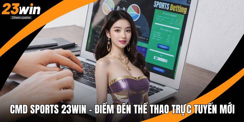 CMD Sports 23win - Điểm Đến Thể Thao Trực Tuyến Mới