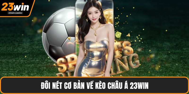 Đôi nét cơ bản về kèo Châu Á 23win