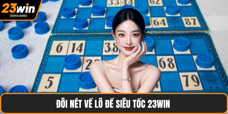 Đôi nét về lô đề siêu tốc 23win