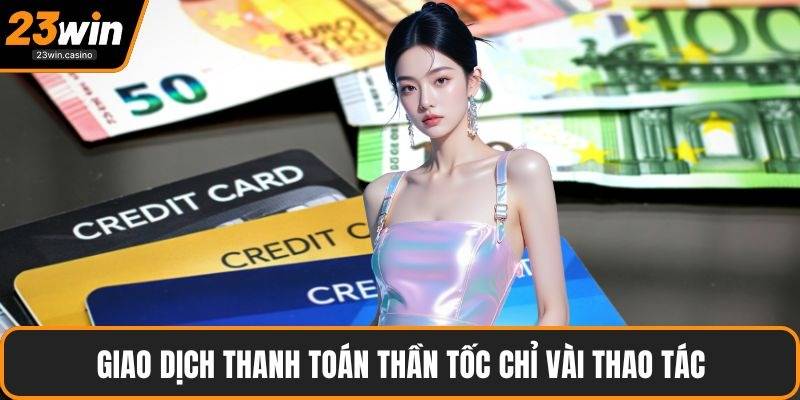 Giao dịch thanh toán thần tốc chỉ vài thao tác