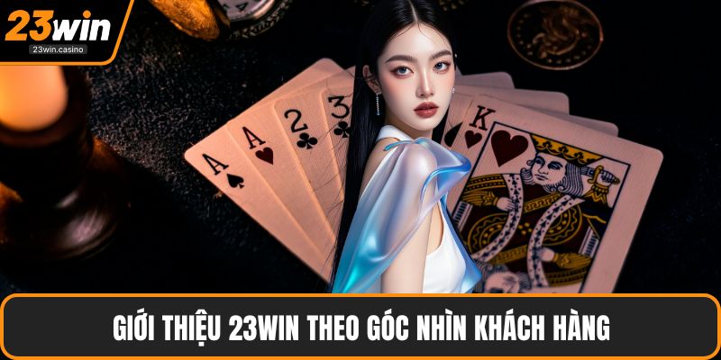 Giới thiệu 23win theo góc nhìn khách hàng