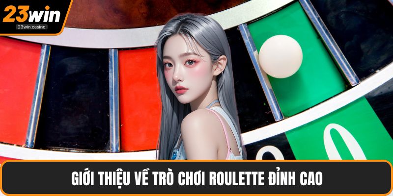 Giới thiệu về trò chơi Roulette đỉnh cao