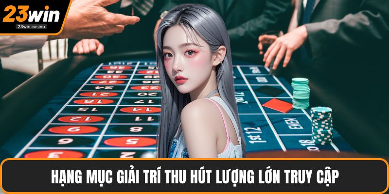 Hạng mục giải trí thu hút lượng lớn truy cập
