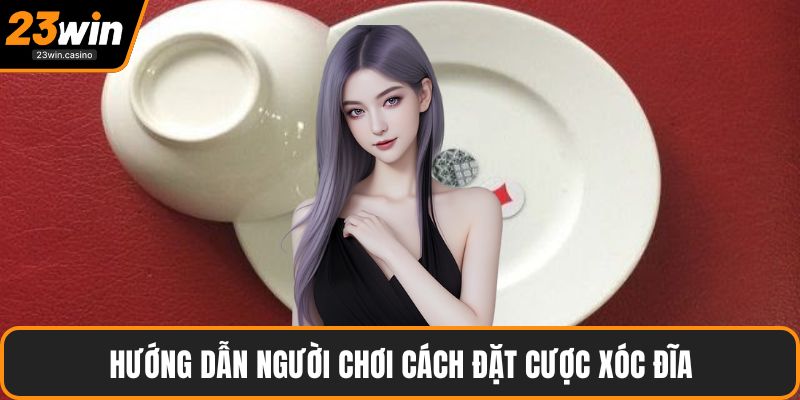 Hướng dẫn người chơi cách đặt cược xóc đĩa