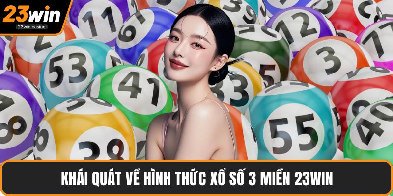 Khái quát về hình thức xổ số 3 miền 23win