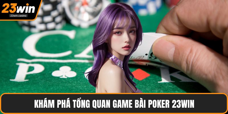 Khám phá tổng quan game bài poker 23win