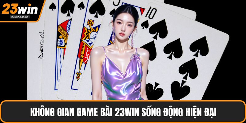 Không gian game bài 23win sống động hiện đại