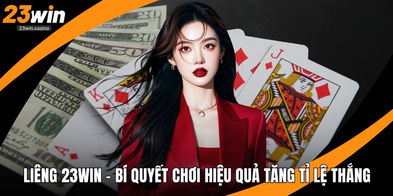 Liêng 23win – Bí Quyết Chơi Hiệu Quả Tăng Tỉ Lệ Thắng