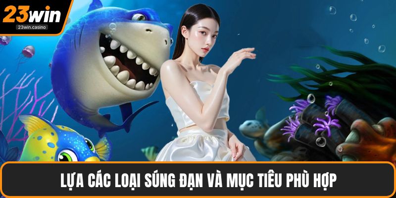Lựa các loại súng đạn và mục tiêu phù hợp