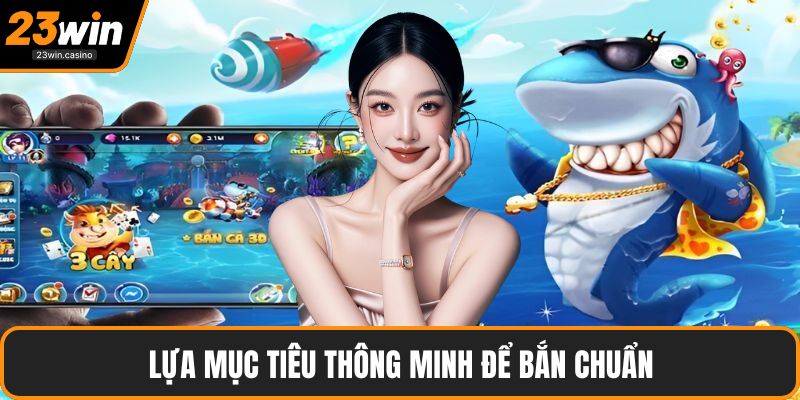Lựa mục tiêu thông minh để bắn chuẩn