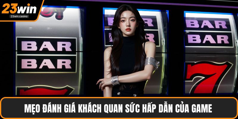Mẹo đánh giá khách quan sức hấp dẫn của game