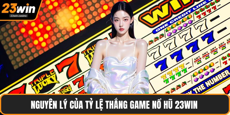 Nguyên lý của tỷ lệ thắng game nổ hũ 23win