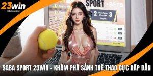 Saba Sport 23win - Khám Phá Sảnh Thể Thao Cực Hấp Dẫn