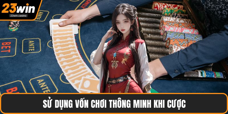 Sử dụng vốn chơi thông minh khi cược