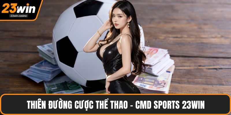 Thiên đường cược thể thao - CMD Sports 23win