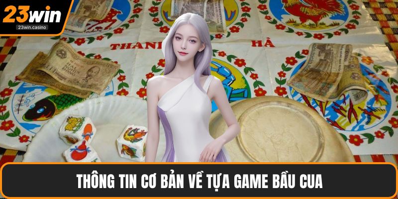 Thông tin cơ bản về tựa game bầu cua