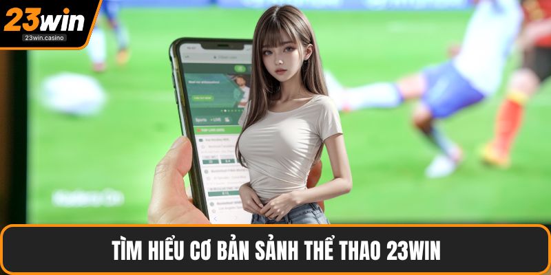 Tìm hiểu cơ bản sảnh Thể thao 23win