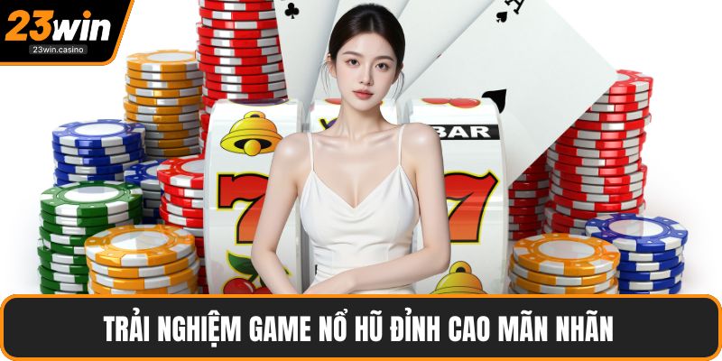 Trải nghiệm game nổ hũ đỉnh cao mãn nhãn 