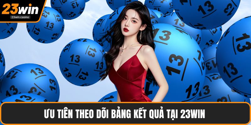 Ưu tiên theo dõi bảng kết quả tại 23win